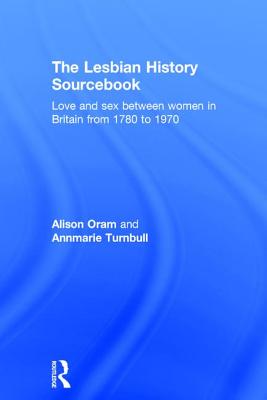 The Lesbian History Sourcebook: Love and Sex Between Women in Britain from 1780 to 1970