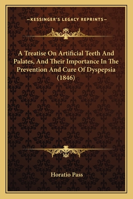 A Treatise On Artificial Teeth And Palates, And Their Importance In The Prevention And Cure Of Dyspepsia (1846)