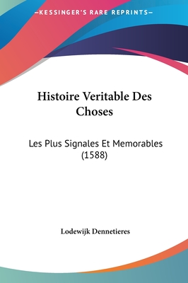 Histoire Veritable Des Choses: Les Plus Signales Et Memorables (1588)