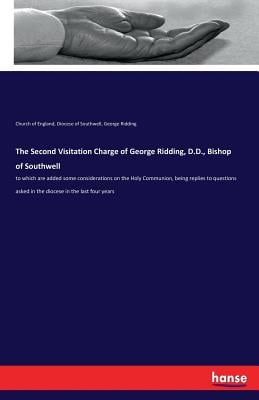 The Second Visitation Charge of George Ridding, D.D., Bishop of Southwell: to which are added some considerations on the Holy Communion, being replies