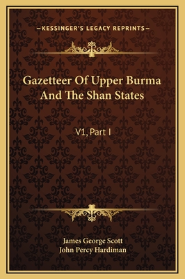 Gazetteer Of Upper Burma And The Shan States: V1, Part I