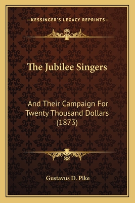 The Jubilee Singers: And Their Campaign For Twenty Thousand Dollars (1873)