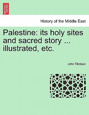 Palestine: its holy sites and sacred story ... illustrated, etc.