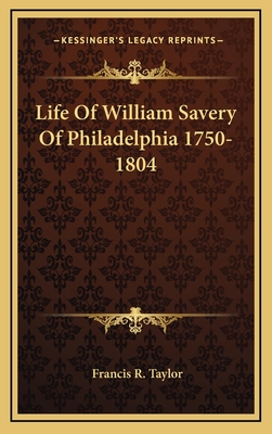 Life Of William Savery Of Philadelphia 1750-1804