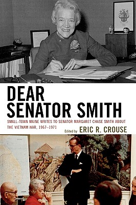 Dear Senator Smith: Small-Town Maine Writes to Senator Margaret Chase Smith about the Vietnam War, 1967-1971
