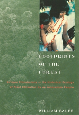 Footprints of the Forest: Ka'apor Ethnobotany--The Historical Ecology of Plant Utilization by an Amazonian People
