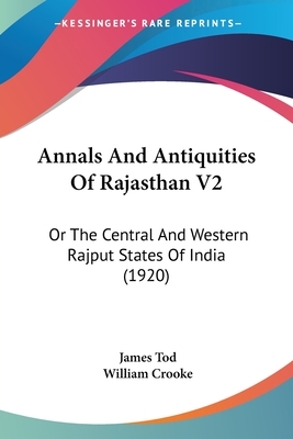 Annals And Antiquities Of Rajasthan V2: Or The Central And Western Rajput States Of India (1920)