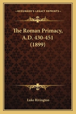 The Roman Primacy, A.D. 430-451 (1899)