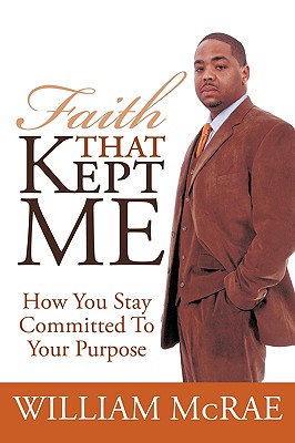 Faith That Kept Me: How You Stay Committed to Your Purpose