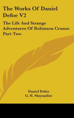 The Works Of Daniel Defoe V2: The Life And Strange Adventures Of Robinson Crusoe Part Two