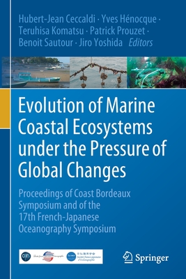 Evolution of Marine Coastal Ecosystems Under the Pressure of Global Changes: Proceedings of Coast Bordeaux Symposium and of the 17th French-Japanese O