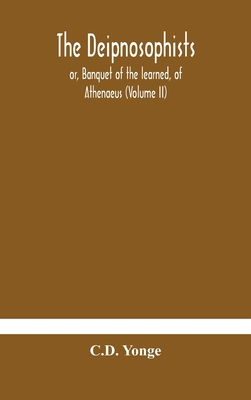 The Deipnosophists; Or, Banquet Of The Learned, Of Athenaeus (Volume Ii)