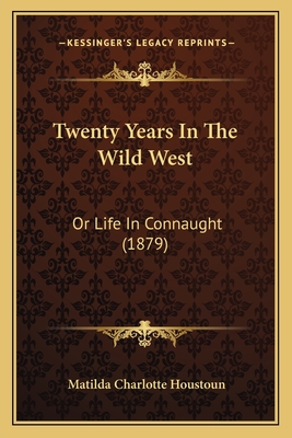 Twenty Years In The Wild West: Or Life In Connaught (1879)