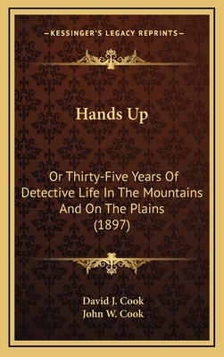 Hands Up: Or Thirty-Five Years Of Detective Life In The Mountains And On The Plains (1897)