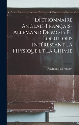 Dictionnaire anglais-français-allemand de mots et locutions intéressant la physique et la chimie