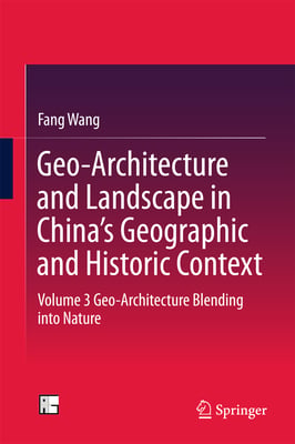 Geo-Architecture and Landscape in China's Geographic and Historic Context: Volume 3 Geo-Architecture Blending Into Nature
