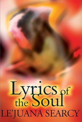 Lyrics of the Soul: A Collection of Spiritual and Inspirational Poetry; Expressing Love, Self-Encouragement and Faith.