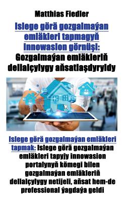 Islege görä gozgalmaýan emläkleri tapmagyň innowasion görnüşi: Gozgalmaýan emläkleriň dellalçylygy aňsatlaşdyryldy: Islege gö