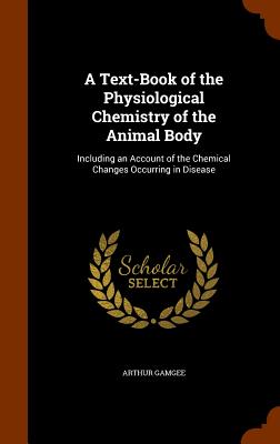 A Text-Book of the Physiological Chemistry of the Animal Body: Including an Account of the Chemical Changes Occurring in Disease