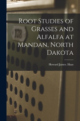 Root Studies of Grasses and Alfalfa at Mandan, North Dakota