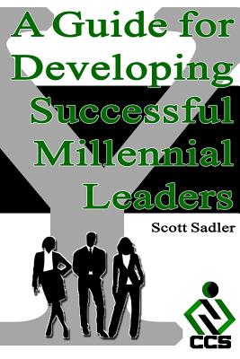 A Guide for Developing Successful Millennial Leaders: By 2020 Millennials will represent 40% of the workforce across the globe. Is your organization r