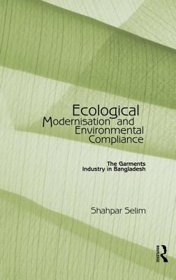 Ecological Modernisation and Environmental Compliance: The Garments Industry in Bangladesh