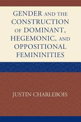 Gender and the Construction of Hegemonic and Oppositional Femininities