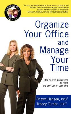 Organize Your Office and Manage Your Time: A Be Smart Girls¿ Guide