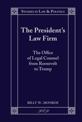 The President's Law Firm: The Office of Legal Counsel from Roosevelt to Trump
