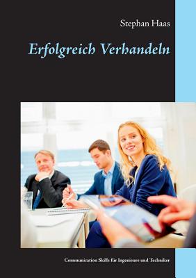 Erfolgreich Verhandeln: Communication Skills für Ingenieure und Techniker