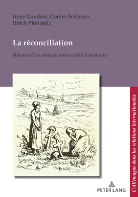 La réconciliation / Versoehnung: Histoire d'un concept entre oubli et mémoire / Geschichte eines Begriffs zwischen Vergessen und Erinnern