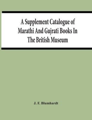 A Supplement Catalogue Of Marathi And Gujrati Books In The British Museum