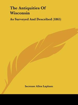 The Antiquities Of Wisconsin: As Surveyed And Described (1865)