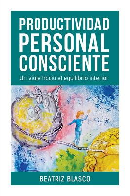 Productividad Personal Consciente: Un viaje hacia el equilibrio interior