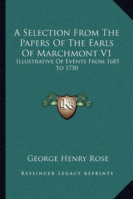 A Selection From The Papers Of The Earls Of Marchmont V1: Illustrative Of Events From 1685 To 1750