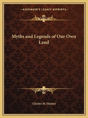 Myths and Legends of Our Own Land