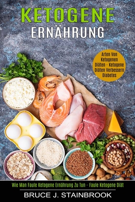 Ketogene Ernährung: Arten Von Ketogenen Diäten (Wie Man Faule Ketogene Ernährung Zu Tun - Faule Ketogene Diät)