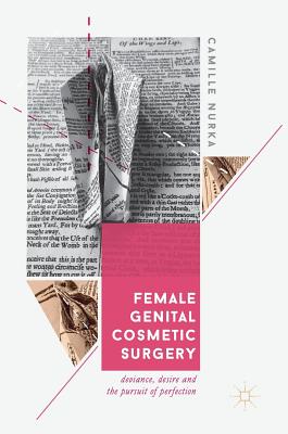 Female Genital Cosmetic Surgery: Deviance, Desire and the Pursuit of Perfection