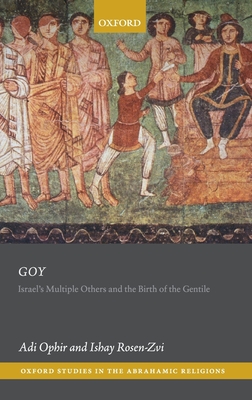 Goy: Israel's Multiple Others and the Birth of the Gentile