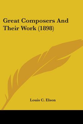Great Composers And Their Work (1898)
