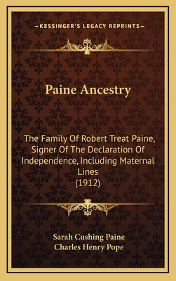 Paine Ancestry: The Family Of Robert Treat Paine, Signer Of The Declaration Of Independence, Including Maternal Lines (1912)