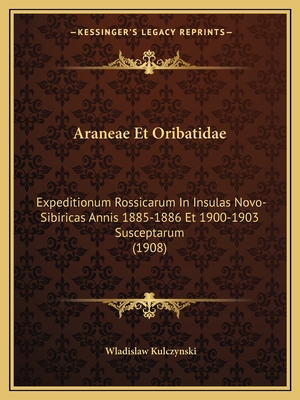 Araneae Et Oribatidae: Expeditionum Rossicarum In Insulas Novo-Sibiricas Annis 1885-1886 Et 1900-1903 Susceptarum (1908)