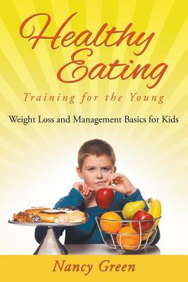Healthy Eating Training for the Young: Weight Loss and Management Basics for Kids