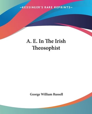 A. E. In The Irish Theosophist