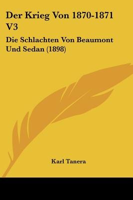 Der Krieg Von 1870-1871 V3: Die Schlachten Von Beaumont Und Sedan (1898)