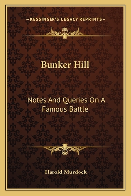 Bunker Hill: Notes And Queries On A Famous Battle