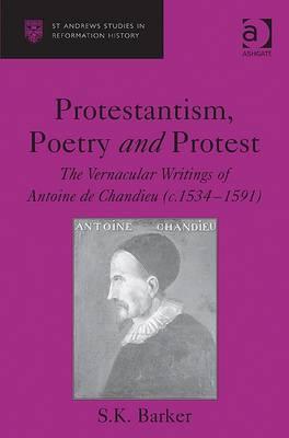Protestantism, Poetry and Protest: The Vernacular Writings of Antoine de Chandieu (c. 1534-1591)