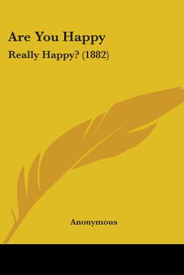 Are You Happy: Really Happy? (1882)