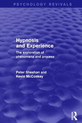 Hypnosis and Experience (Psychology Revivals): The Exploration of Phenomena and Process