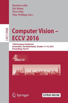 Computer Vision - Eccv 2016: 14th European Conference, Amsterdam, the Netherlands, October 11-14, 2016, Proceedings, Part IV